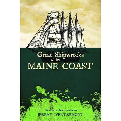 Great Shipwrecks of the Maine Coast - (Maritime) by  Jeremy D'Entremont (Paperback)