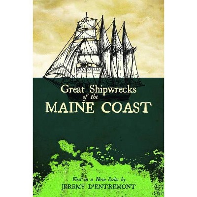 Great Shipwrecks of the Maine Coast - (Maritime) by  Jeremy D'Entremont (Paperback)