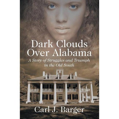 Dark Clouds Over Alabama - by  Carl J Barger (Paperback)