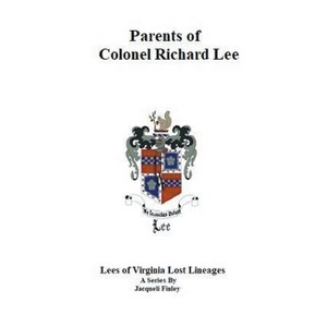 Parents of Colonel Richard Lee - (Lees of Virginia Lost Lineages a Series by Jacqueli Finley) by  Jacqueli Finley (Paperback) - 1 of 1