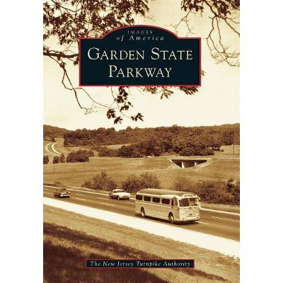 Garden State Parkway - (Images of America (Arcadia Publishing)) by  The New Jersey Turnpike Authority (Paperback)