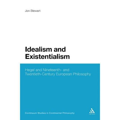 Idealism and Existentialism - (Continuum Studies in Continental Philosophy) by  Jon Bartley Stewart (Paperback)