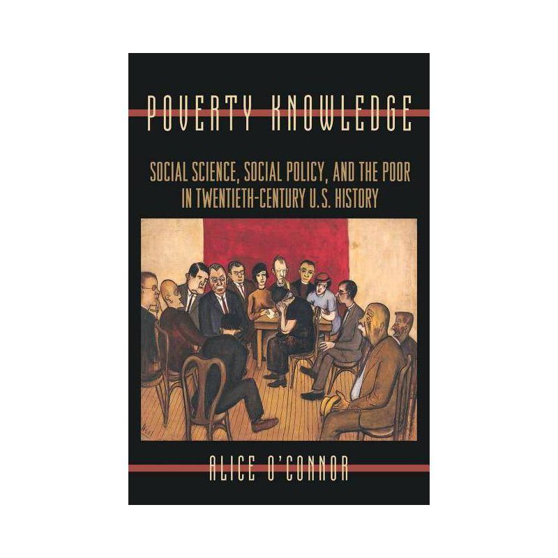 Poverty Knowledge - (Politics and Society in Modern America) by  Alice O'Connor (Paperback), 1 of 2