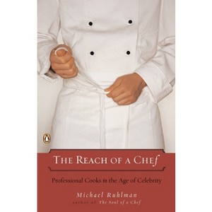 The Reach of a Chef - by  Michael Ruhlman (Paperback) - 1 of 1