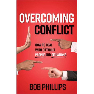 Overcoming Conflict - by  Bob Phillips (Paperback)