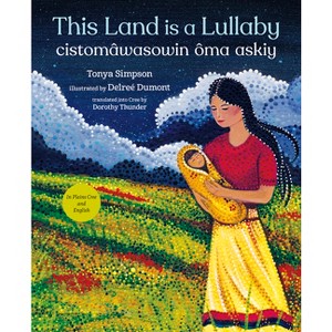 This Land Is a Lullaby / Cistomâwasowin Ôma Askiy - by  Tonya Simpson (Hardcover) - 1 of 1