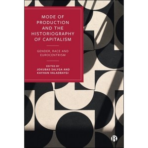 Mode of Production and the Historiography of Capitalism - by  Jokubas Salyga & Kayhan Valadbaygi (Hardcover) - 1 of 1