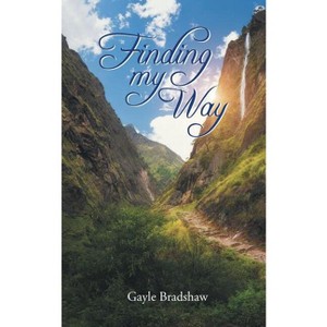 Finding My Way - by  Gayle Bradshaw (Paperback) - 1 of 1