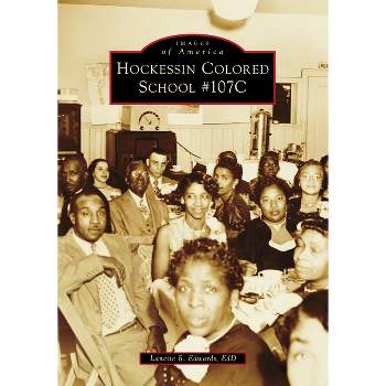 Hockessin Colored School #107c - (Images of America) by  Lanette Edwards (Paperback)