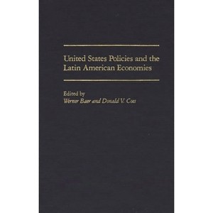 United States Policies and the Latin American Economies - by  Werner Baer & Donald V Coes (Hardcover) - 1 of 1