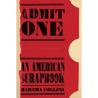 Admit One: An American Scrapbook - (Pitt Poetry) by  Martha Collins (Paperback)