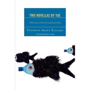 Two Novellas by YAE - (After the Empire: The Francophone World and Postcolonial Fra) by  Youssouf Amine Elalamy (Paperback) - 1 of 1