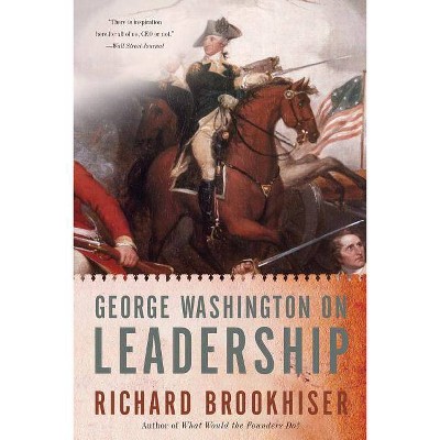 George Washington on Leadership - by  Richard Brookhiser (Paperback)