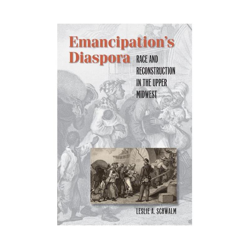 Emancipation's Diaspora - (The John Hope Franklin African American History and Culture) by  Leslie A Schwalm (Paperback), 1 of 2