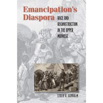 Emancipation's Diaspora - (The John Hope Franklin African American History and Culture) by  Leslie A Schwalm (Paperback)