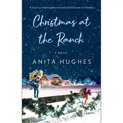 Christmas at the Ranch - by  Anita Hughes (Paperback)