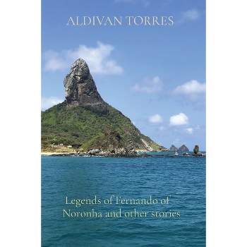 Legends of Fernando of Noronha and other stories - by  Aldivan Torres (Paperback)