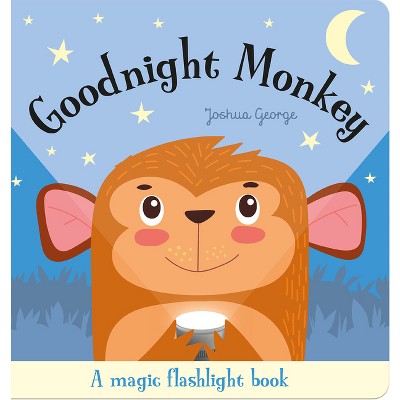 Goodnight Monkey - (Magic Flashlight Books) by  Joshua George (Board Book)
