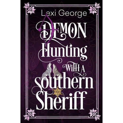 Demon Hunting with a Southern Sheriff - by  Lexi George (Paperback) - image 1 of 1