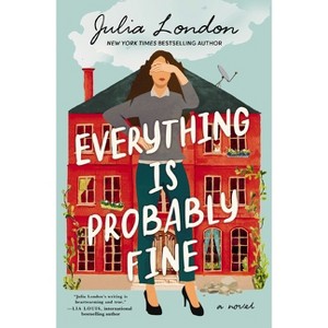 Everything Is Probably Fine - by  Julia London (Paperback) - 1 of 1