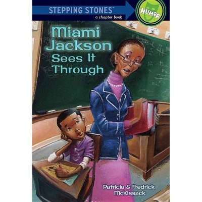 Miami Jackson Sees It Through - (Stepping Stone Book(tm)) by  Patricia McKissack & Fredrick McKissack (Paperback)