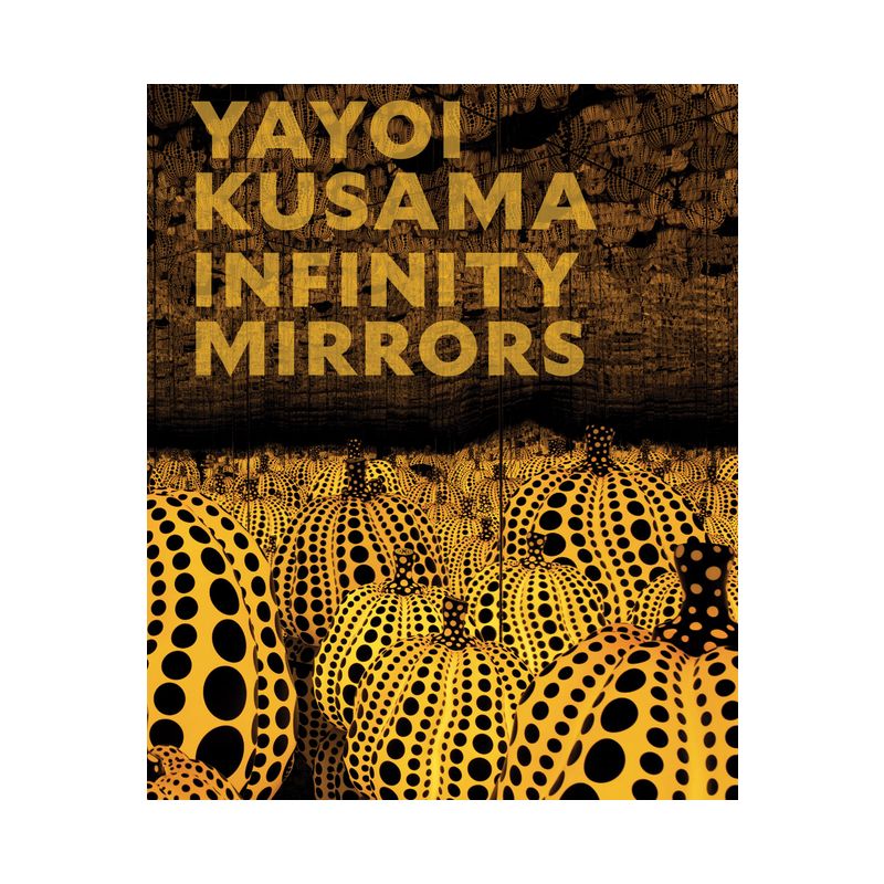Yayoi Kusama: Infinity Mirrors - by  Mika Yoshitake (Hardcover), 1 of 2