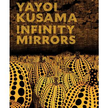 Yayoi Kusama: Infinity Mirrors - by  Mika Yoshitake (Hardcover)