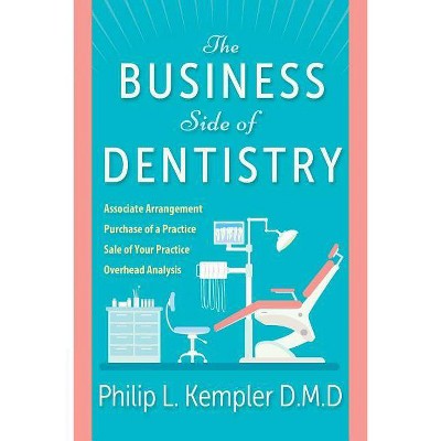 The Business Side of Dentistry - by  D M D Philip L Kempler (Paperback)