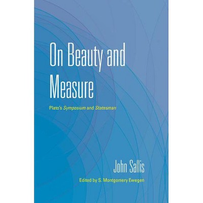 On Beauty and Measure - (Collected Writings of John Sallis) by  John Sallis (Paperback)