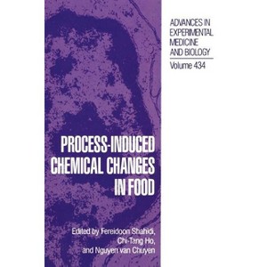 Process-Induced Chemical Changes in Food - (Advances in Experimental Medicine and Biology) by  Fereidoon Shahidi & Chi-Tang Ho & Nguyen Van Chuyen - 1 of 1