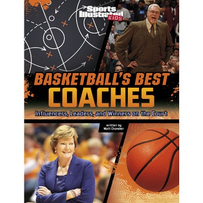 Basketball's Best Coaches - (Sports Illustrated Kids: Game-Changing Coaches) by  Matt Chandler (Hardcover)