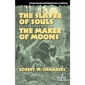 The Slayer of Souls / The Maker of Moons - by  Robert W Chambers (Paperback) - 1 of 1