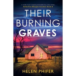 Their Burning Graves - (Detective Morgan Brookes) by  Helen Phifer (Paperback) - 1 of 1