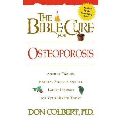 The Bible Cure for Osteoporosis - (New Bible Cure (Siloam)) by  Don Colbert (Paperback)