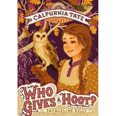 Who Gives a Hoot?: Calpurnia Tate, Girl Vet - by  Jacqueline Kelly (Paperback)