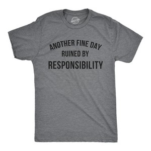 Another Fine Day Ruined By Responsibility T Shirt Funny Adulting Tee - Crazy Dog Men's T Shirt - 1 of 4