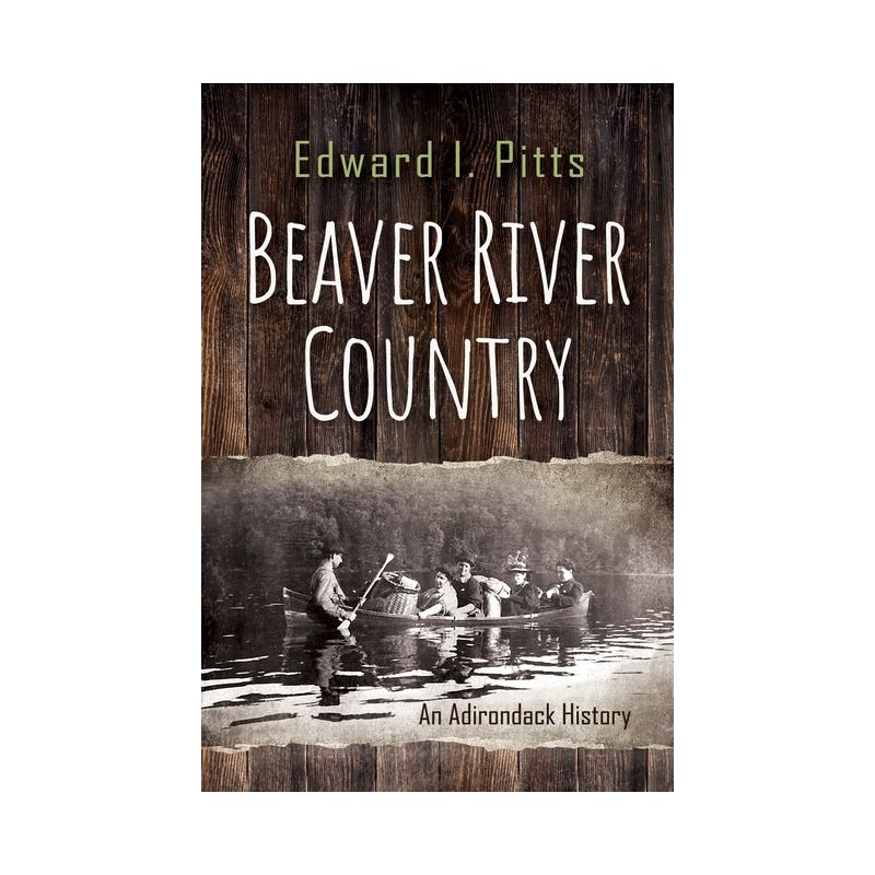 Beaver River Country - (New York State) by  Edward I Pitts (Paperback), 1 of 2