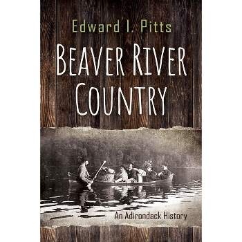 Beaver River Country - (New York State) by Edward I Pitts