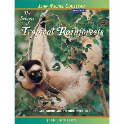 The Secrets of Tropical Rainforests - (Jean-Michel Cousteau Presents) 2nd Edition by  Jean Hamilton (Paperback)