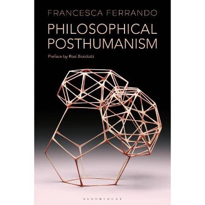 Philosophical Posthumanism - (Theory in the New Humanities) by  Francesca Ferrando (Hardcover)