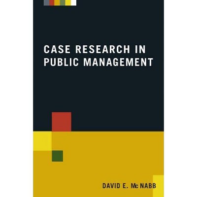 Case Research in Public Management - by  David E McNabb (Paperback)