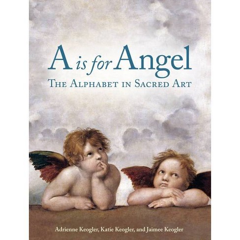 A is for Angel - by  Adrienne Keogler & Katie Keogler & Jaimee Keogler (Hardcover) - image 1 of 1