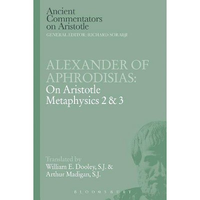 Alexander of Aphrodisias - (Ancient Commentators on Aristotle) by  E W Dooley & Arthur Madigan (Paperback)