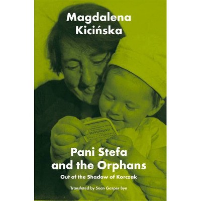 Pani Stefa and the Orphans - by  Magdalena Kicinska (Paperback)