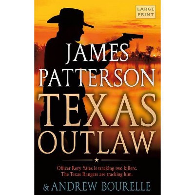 Texas Outlaw - (A Texas Ranger Thriller) Large Print by  James Patterson (Paperback)