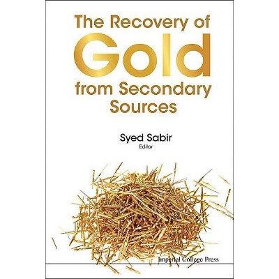 The Recovery of Gold from Secondary Sources - by  Syed Sabir (Hardcover)