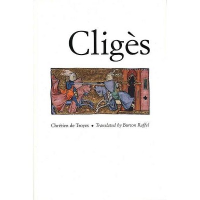 Cliges - (Chretien de Troyes Romances S) by  Chretien De Troyes & Chretien De Troyes & Chretien (Paperback)