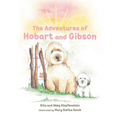 The Adventures of Hobart and Gibson - by  Rita Klopfenstein & Abby Klopfenstein (Paperback)