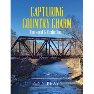 Capturing Country Charm - by  Lynn Peavy (Paperback) - 1 of 1