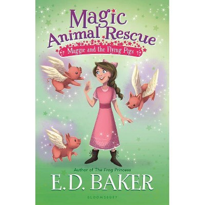 Magic Animal Rescue 4: Maggie and the Flying Pigs - by  E D Baker (Paperback)